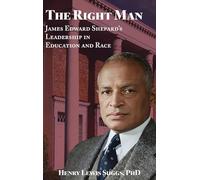 The Right Man: James Edward Shepard's Leadership in Education and Race