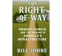 The Right-of-Way: Eminent Domain and the Making of America’s Infrastructure
