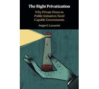 The Right Privatization: Why Private Firms in Public Initiatives Need Capable Governments