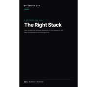 The Right Stack: How to Build the Software Backbone of Your Business, and Stop Overpaying for It in the Age of AI