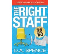 The Right Staff: Keep the Best - Free the Rest - Spence D. A.