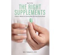 The Right Supplements: A Doctor's Method for Knowing What Your Body Actually Needs