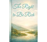 The Right to Be Rich: A Practical Science of Abundance and Fulfillment