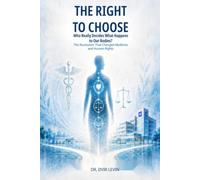 The Right to Choose: Who Really Decides What Happens to Our Bodies? The Revolution That Changed Medicine and Human Rights