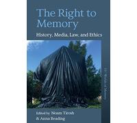 The Right to Memory: History, Media, Law, and Ethics: 10