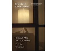 The Right to Oblivion: Privacy and the Good Life