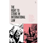 The Right to Strike in International Law by Jeffrey