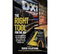 The Right Tool for the Job: A De-escalation Guide for First Responders Tools, Tactics, and the Mindset to Keep Everyone Safe