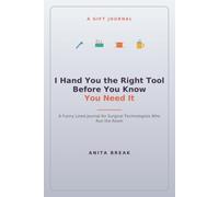 The Right Tool, The Right Second, Every Time: A Funny Lined Journal for Surgical Technologists Who Run the Room