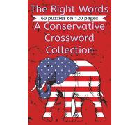The Right Words A Conservative Crossword Collection: 6x9 inch, 60 puzzle pages, 60 answer pages, 120 total pages, 600 terms | Republican right wing leaning crossword puzzle