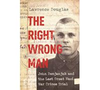 The Right Wrong Man: John Demjanjuk and the Last Great Nazi War Crimes Trial