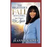 THE RIGHTEOUS FALL SEVEN TIMES... BUT THEY RISE AGAIN: Why Falling Doesn't Disqualify You From God's Purpose