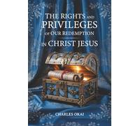 THE RIGHTS AND PRIVILEGES OF OUR REDEMPTION IN CHRIST JESUS