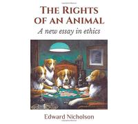 The Rights of an Animal: A new essay in ethics