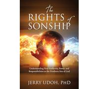 The Rights of Sonship: Understanding Your Authority, Power, and Responsibilities as the Firstborn Son of God