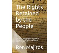 The Rights Retained by the People: The Ninth Amendment: Guardian of Unenumerated Rights in a Time of Political Upheaval