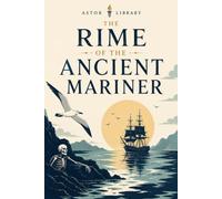 The Rime of the Ancient Mariner (Astor Annotated Edition): The Complete 1834 Text with Coleridge’s 1817 Marginal Gloss, Line Numbers and Full Commentary