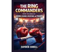 THE RING COMMANDERS: Inside the World of Boxing Legends, Discipline, and Triumph