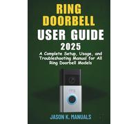 the Ring Doorbell User Guide 2025: A Complete Setup, Usage, and Troubleshooting Manual for All Ring Doorbell Models