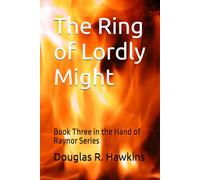 The Ring of Lordly Might: Book Three in the Hand of Raynor Series