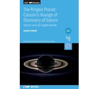 The Ringed Planet: Cassini’s Voyage of Discovery of Saturn (Third Edition): Saturn and all ringed worlds (AAS-IOP Astronomy)