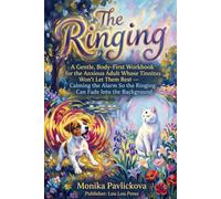 The Ringing: A Gentle, Body-First Workbook for the Anxious Adult Whose Tinnitus Won't Let Them Rest - Calming the Alarm So the Ringing Can Fade Into the Background