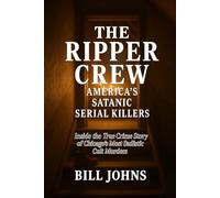 The Ripper Crew - America’s Satanic Serial Killers: Inside the True Crime Story of Chicago’s Most Sadistic Cult Murders