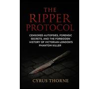 The Ripper Protocol: Censored Autopsies, Forensic Secrets, and the Forbidden History of Victorian London’s Phantom Killer