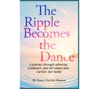 The Ripple Becomes the Dance: A journey through adversity, resilience, and the values that carried her home