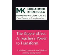 The Ripple Effect: A Teacher’s Power to Transform: A teacher's journey of small choices creating lasting impact