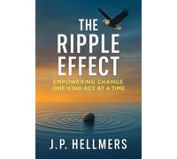 THE RIPPLE EFFECT: EMPOWERING CHANGE ONE KIND ACT AT A TIME