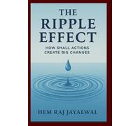 THE RIPPLE EFFECT: How Small Actions Create Big Changes