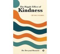 The Ripple Effect of Kindness: -50 TRUE STORIES