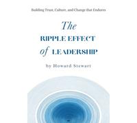 The Ripple Effect of Leadership: Building Trust, Culture, and Change that Endures