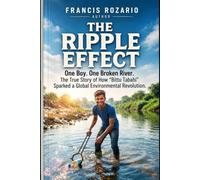 THE RIPPLE EFFECT: One Boy. One Broken River. The True Story of How “Bittu Tabahi” Sparked a Global Environmental Revolution.