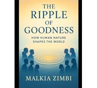 The RIPPLE of GOODNESS: How Human Nature Shapes The World