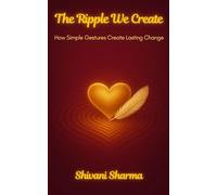 The Ripple We Create: How Simple Gestures Create Lasting Change
