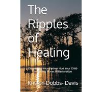 The Ripples of Healing: Discovering Your Partner Hurt Your Child- to Finding Waves of Restoration