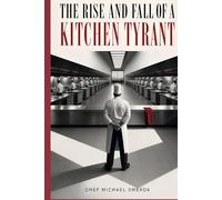 THE RISE AND FALL OF A KITCHEN TYRANT