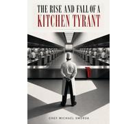 THE RISE AND FALL OF A KITCHEN TYRANT: Power, Obsession, and Collapse in the Kitchen