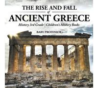 The Rise and Fall of Ancient Greece - History 3rd Grade Children's H (Tascabile)
