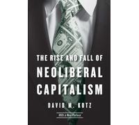 David M. Kotz The Rise and Fall of Neoliberal Capitalism (Tascabile)