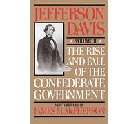 The Rise And Fall Of The Confederate Government: Volume 2