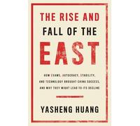 The Rise and Fall of the East: How Exams, Autocracy, Stability and Technology Brought China Success and Why They Might Lead to Its Decline