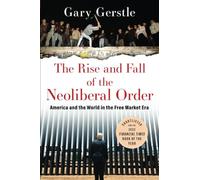 Gary Gerstle The Rise and Fall of the Neoliberal Order (Tascabile)