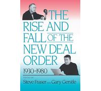 Steve Fraser The Rise and Fall of the New Deal Order, 1930-1980 (Tascabile)