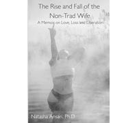 The Rise and Fall of the Non-Trad Wife: A Memoir on Love, Loss, and Liberation