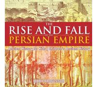 The Rise and Fall of the Persian Empire - Ancient History for Kids C (Tascabile)