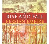 The Rise and Fall of the Persian Empire - Ancient History for Kids C (Tascabile)