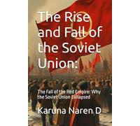 The Rise and Fall of the Soviet Union:: The Fall of the Red Empire: Why the Soviet Union Collapsed